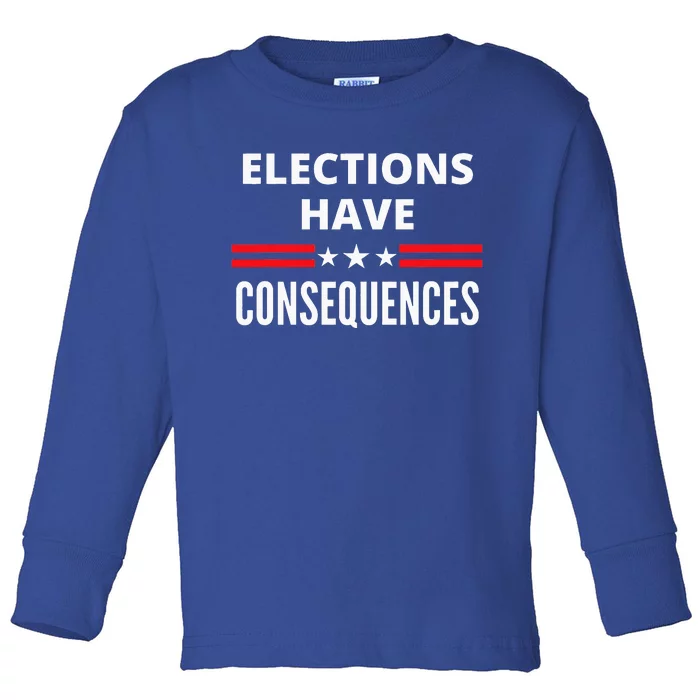 Elections Have Consequences Political Toddler Long Sleeve Shirt