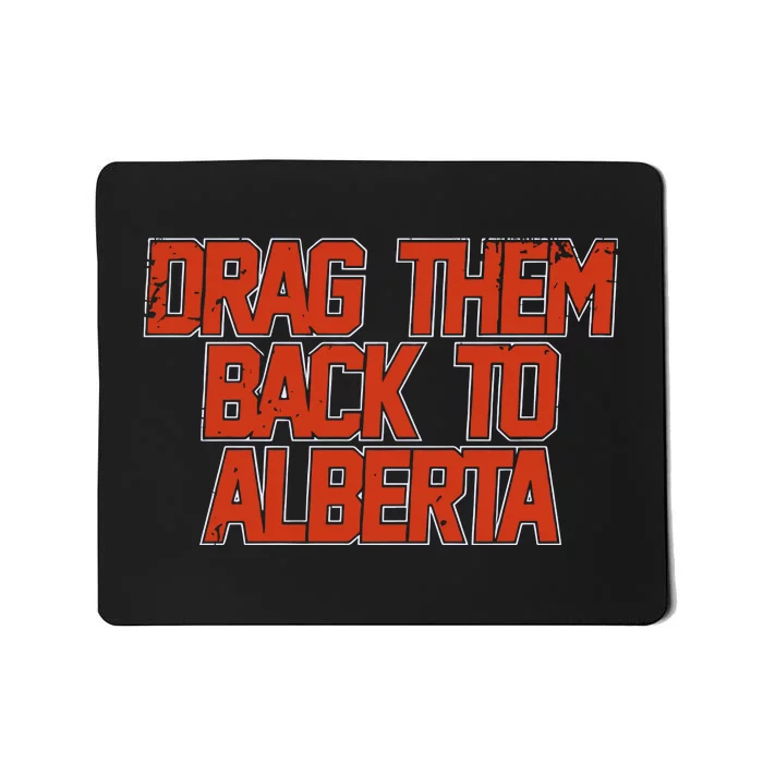 Edmonton Hockey Drag Them Back To Alberta Mousepad