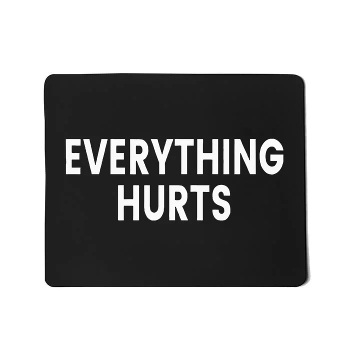 Everything Hurts Mousepad