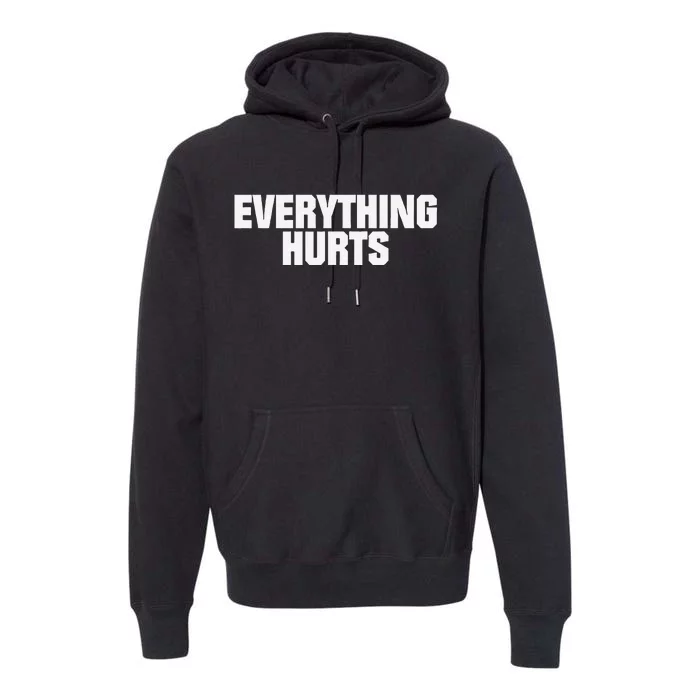 Everything Hurts Premium Hoodie