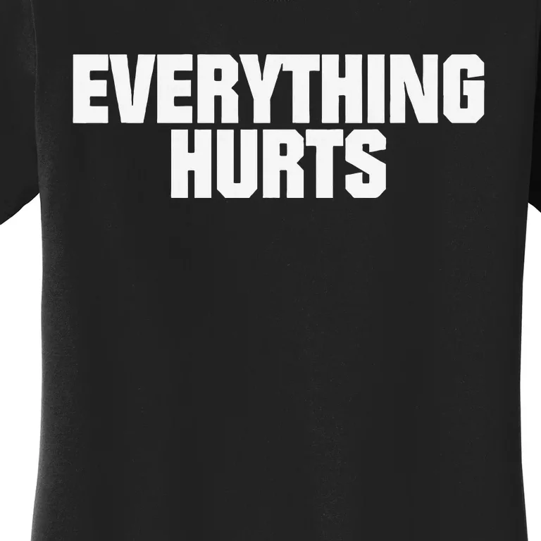 Everything Hurts Women's T-Shirt