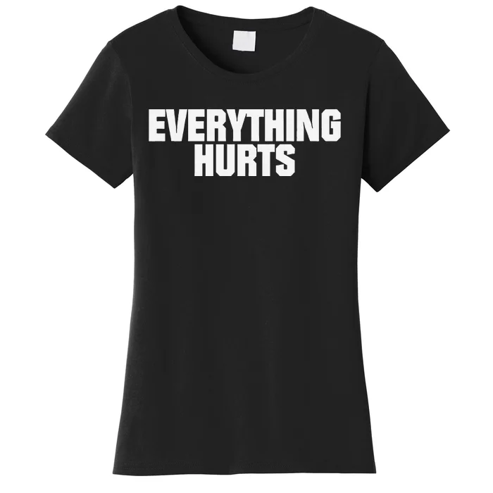 Everything Hurts Women's T-Shirt