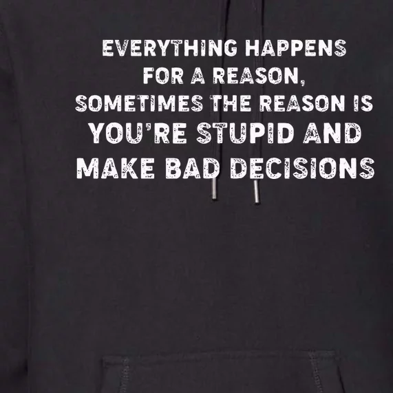 Everything Happens for a Reason Stupid Bad Decisions Premium Hoodie