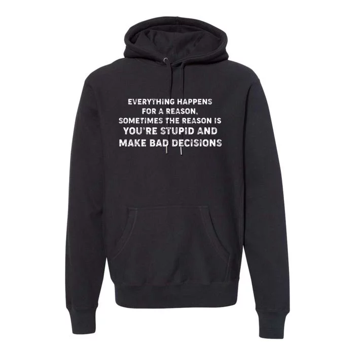 Everything Happens for a Reason Stupid Bad Decisions Premium Hoodie