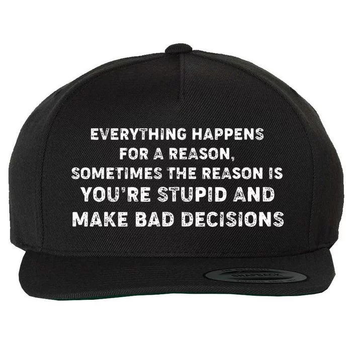 Everything Happens for a Reason Stupid Bad Decisions Wool Snapback Cap