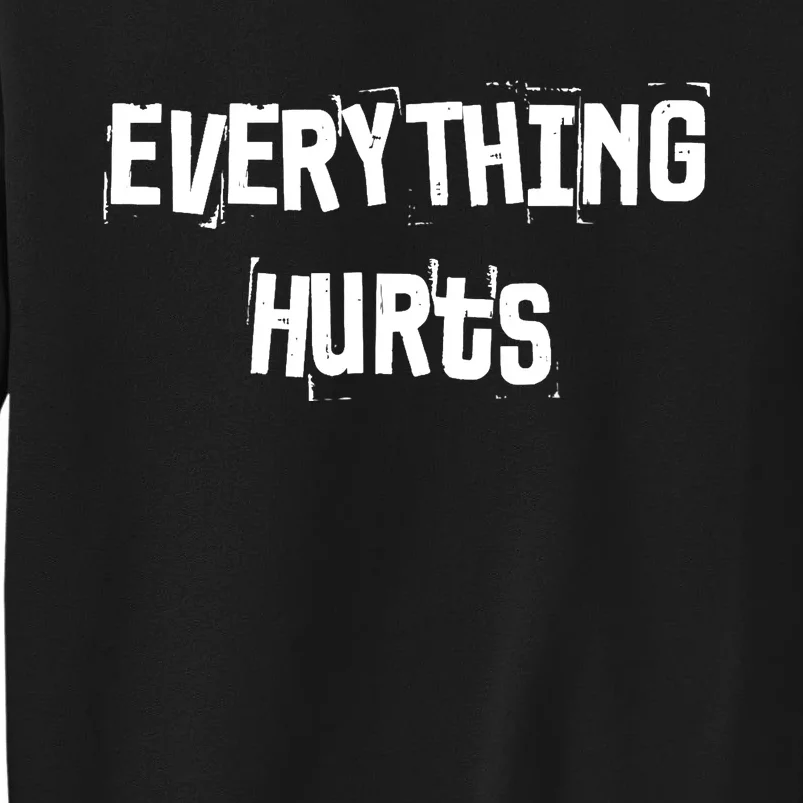 Everything Hurts Fitness Weightlifting Funny Gym Workout Tall Sweatshirt