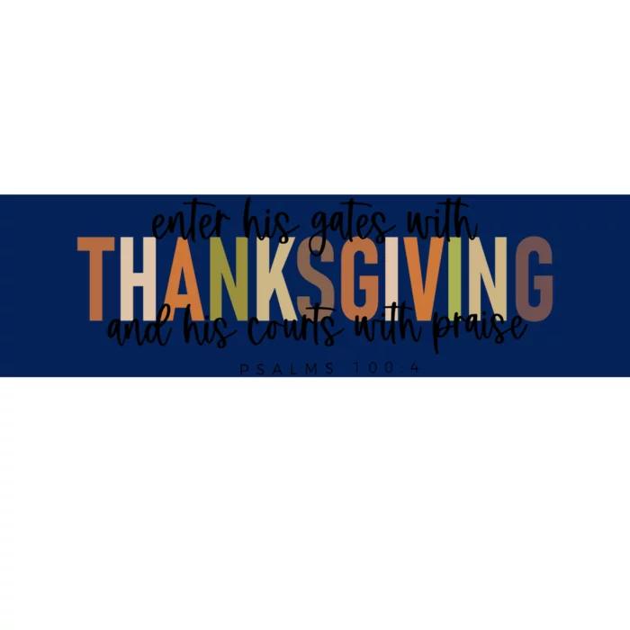 Enter His Gates With Thanksgiving And His Courts With Praise Bumper Sticker