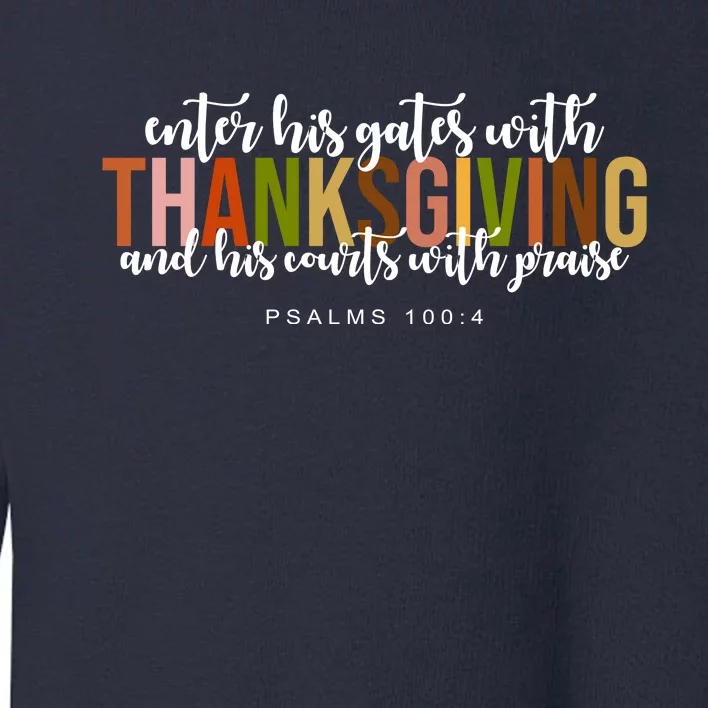 Enter His Gates With Thanksgiving And His Courts With Praise Toddler Sweatshirt