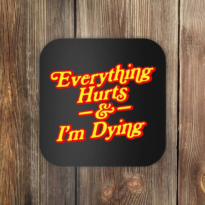 Everything Hurts & IM Dying Vintage 80s Sarcasm Coaster