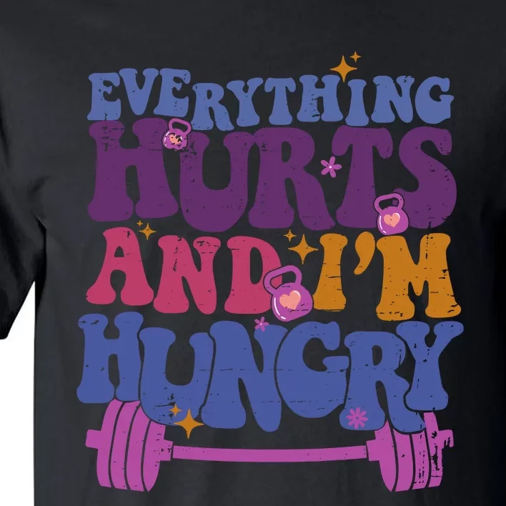 Everything Hurts IM Hungry Funny Workout Tall T-Shirt