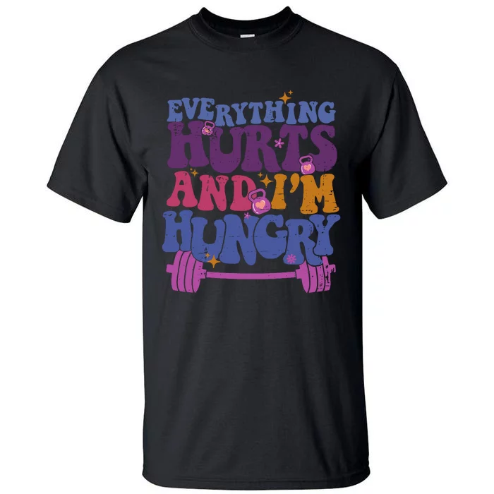 Everything Hurts IM Hungry Funny Workout Tall T-Shirt