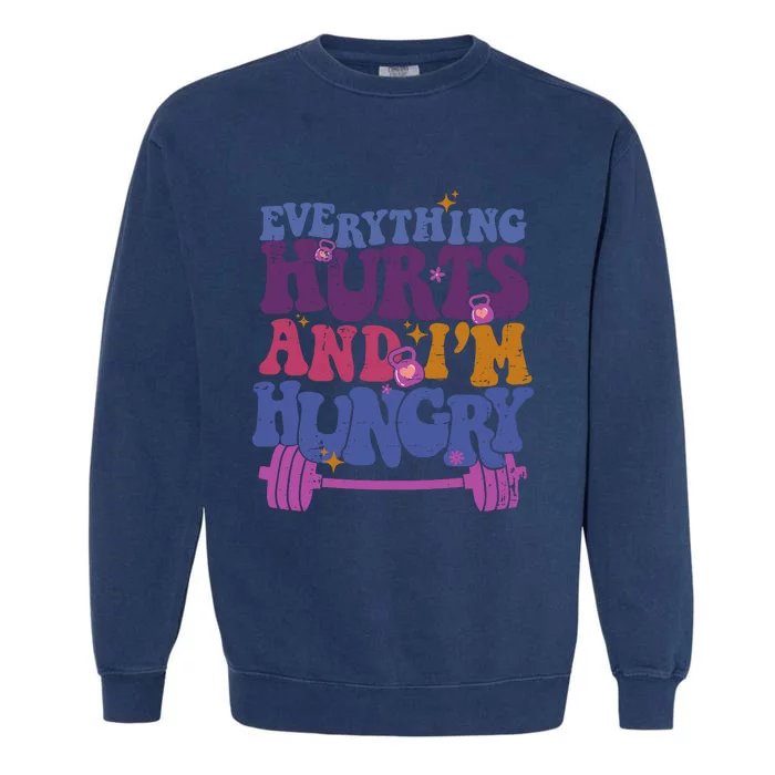 Everything Hurts IM Hungry Funny Workout Garment-Dyed Sweatshirt