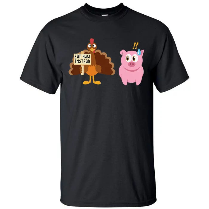 Eat Ham Instead Turkey And Pig Thanksgiving Tall T-Shirt