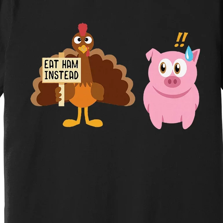 Eat Ham Instead Turkey And Pig Thanksgiving Premium T-Shirt