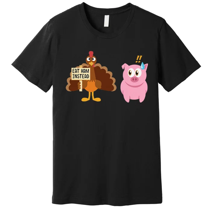 Eat Ham Instead Turkey And Pig Thanksgiving Premium T-Shirt