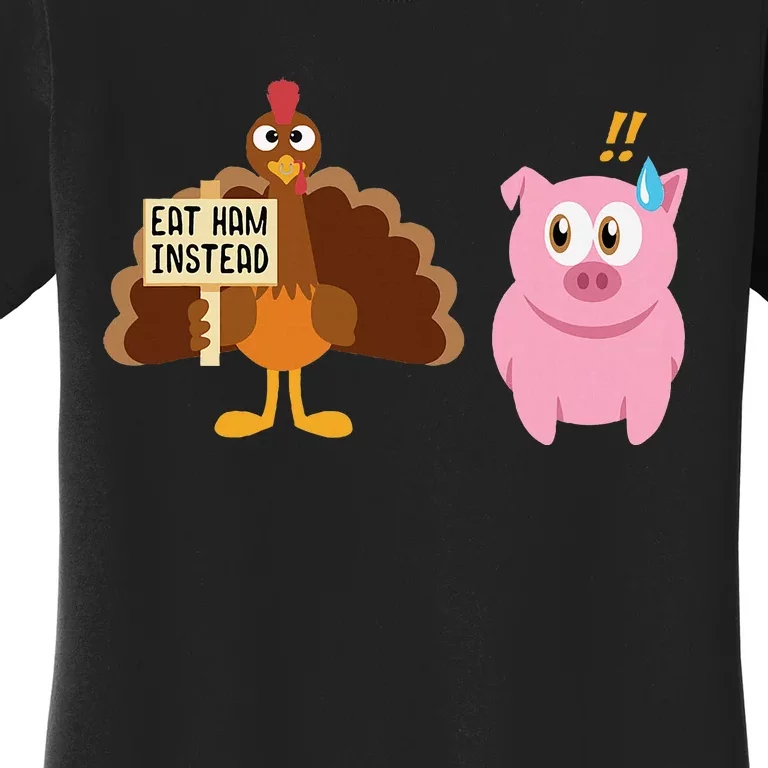 Eat Ham Instead Turkey And Pig Thanksgiving Women's T-Shirt