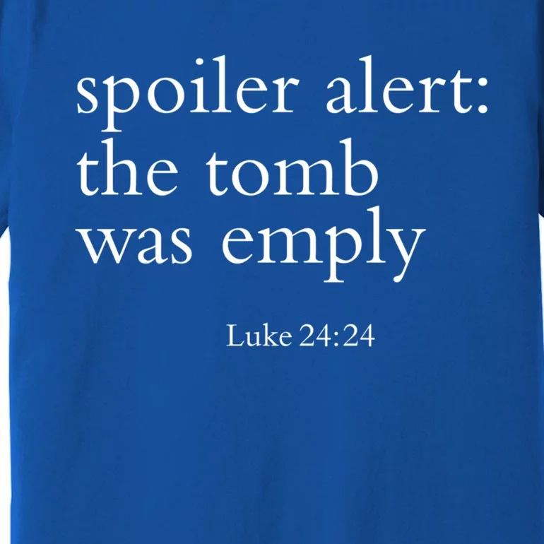 Easter He Is Risen Spoiler Alert The Tomb Is Empty Christian Funny Gift Premium T-Shirt