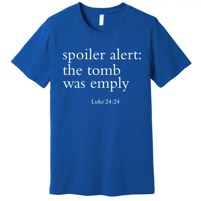 Easter He Is Risen Spoiler Alert The Tomb Is Empty Christian Funny Gift Premium T-Shirt