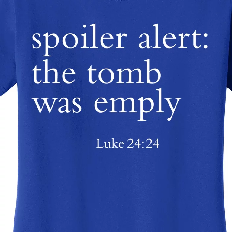 Easter He Is Risen Spoiler Alert The Tomb Is Empty Christian Funny Gift Women's T-Shirt