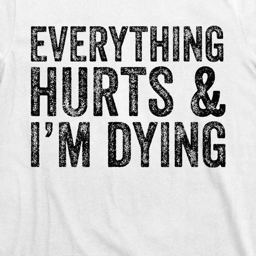 Everything Hurts & Im Dying Workout Exercise Fitness T-Shirt