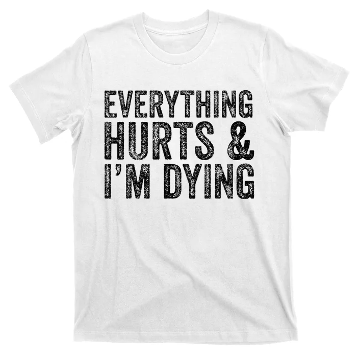 Everything Hurts & Im Dying Workout Exercise Fitness T-Shirt