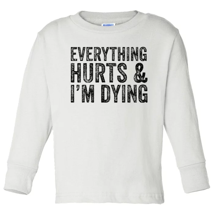 Everything Hurts & Im Dying Workout Exercise Fitness Toddler Long Sleeve Shirt