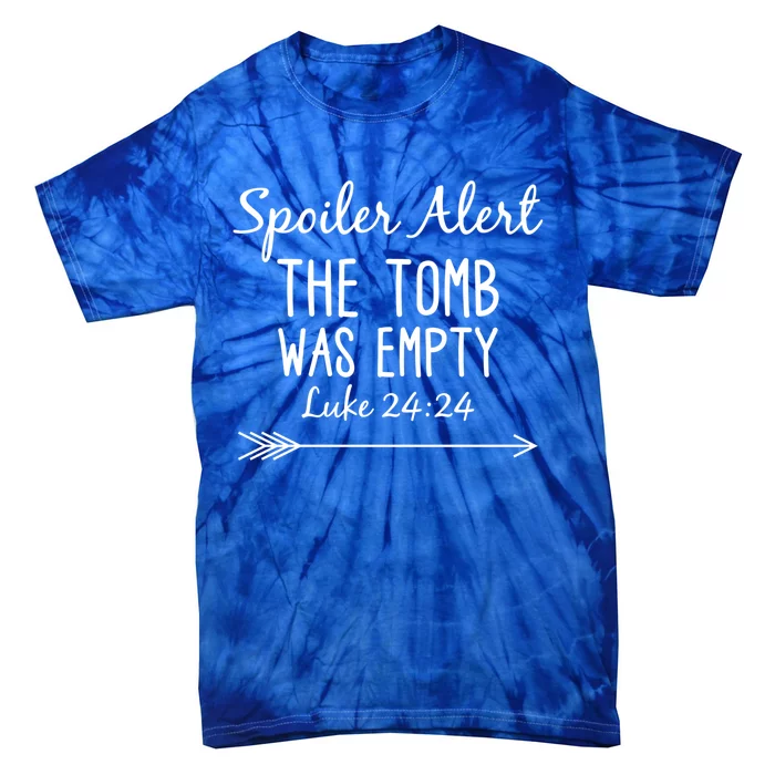 Easter He Is Risen Spoiler Alert The Tomb Is Empty Christian Gift Tie-Dye T-Shirt