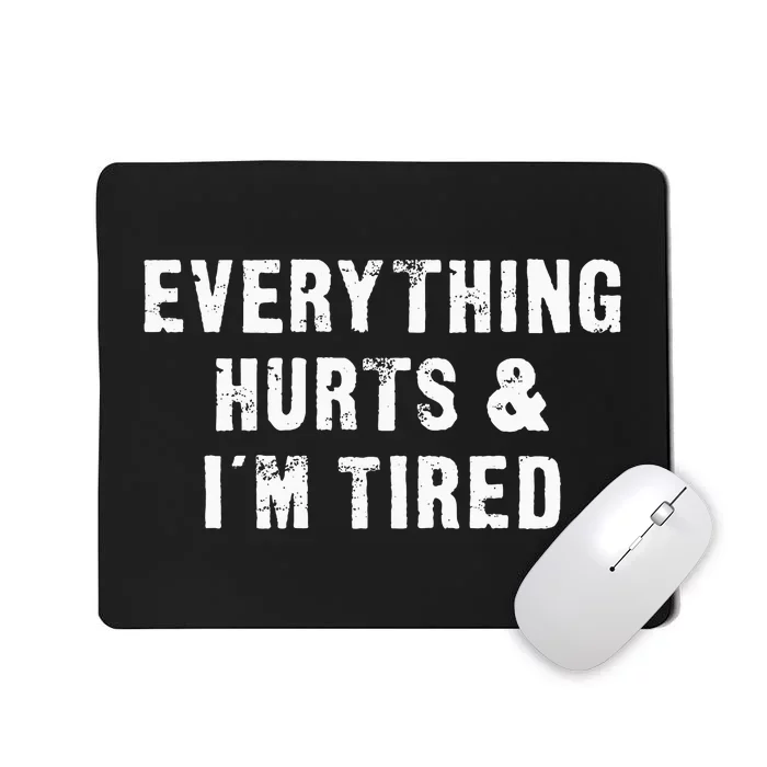 Everything Hurts & IM Tired Funny Workout Mousepad