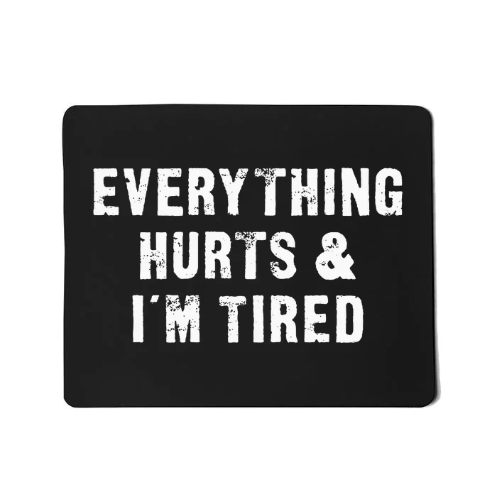 Everything Hurts & IM Tired Funny Workout Mousepad