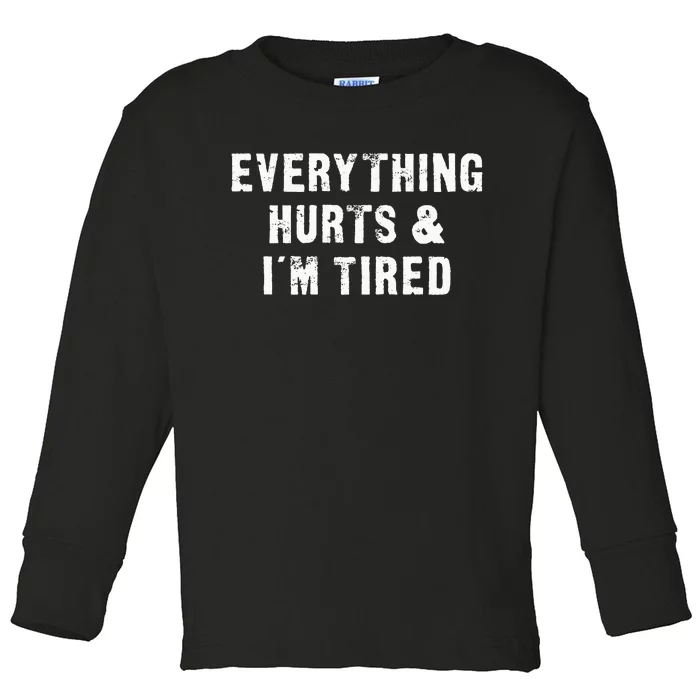 Everything Hurts & IM Tired Funny Workout Toddler Long Sleeve Shirt