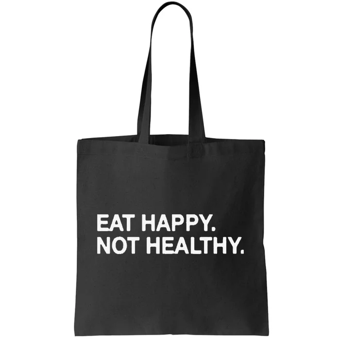 Eat Happy Not Healthy Tote Bag