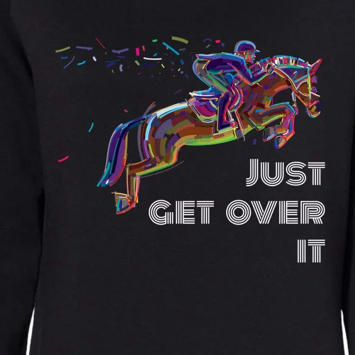 English Horse Show Jumping Just Get Over It Meaningful Gift Womens California Wash Sweatshirt