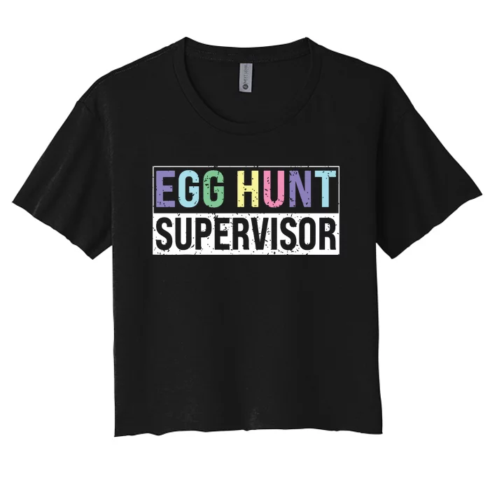 Egg Hunt Supervisor Egg Hunting Party Mom Dad Adult Easter Women's Crop Top Tee