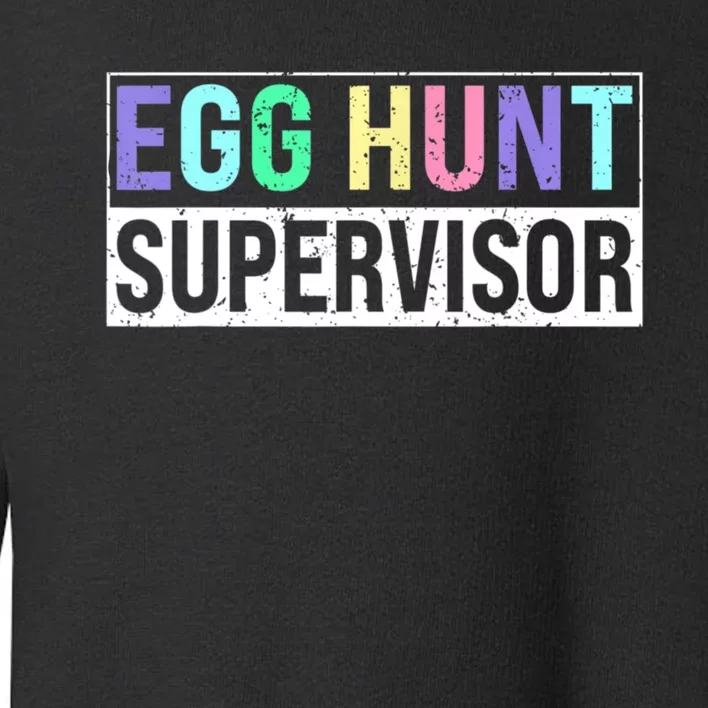 Egg Hunt Supervisor Egg Hunting Party Mom Dad Adult Easter Toddler Sweatshirt