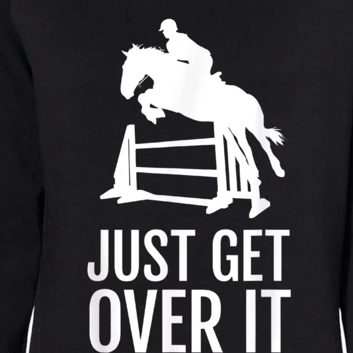 Equestrian Horse Show Jumping Just Get Over It Womens California Wash Sweatshirt