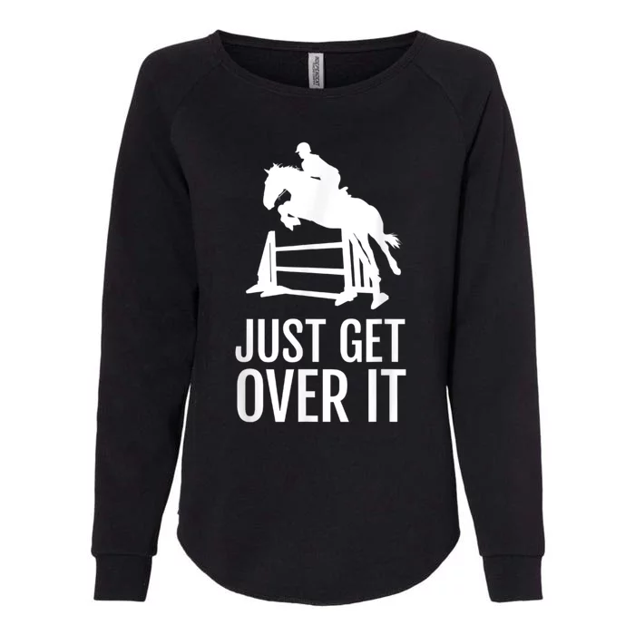 Equestrian Horse Show Jumping Just Get Over It Womens California Wash Sweatshirt