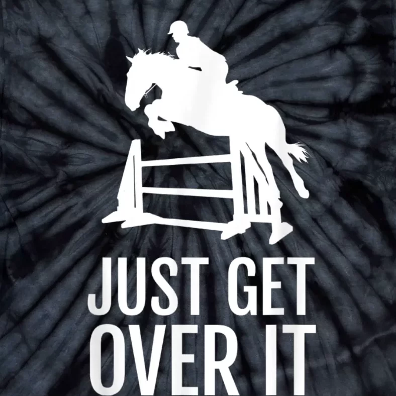 Equestrian Horse Show Jumping Just Get Over It Tie-Dye T-Shirt