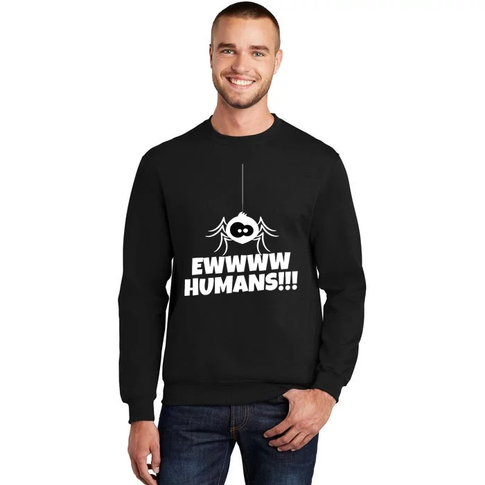 Ewwww Humans Spider Arachnid For Spider Lover Sweatshirt