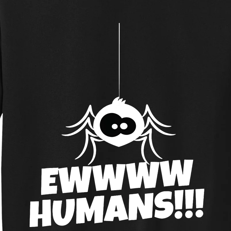 Ewwww Humans Spider Arachnid For Spider Lover Sweatshirt