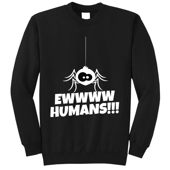 Ewwww Humans Spider Arachnid For Spider Lover Sweatshirt