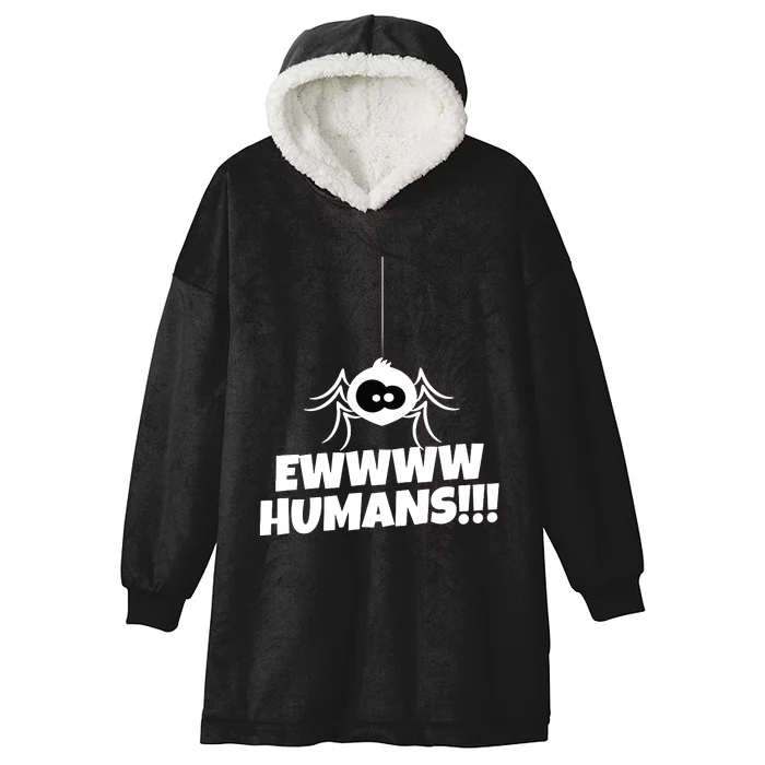 Ewwww Humans Spider Arachnid For Spider Lover Hooded Wearable Blanket