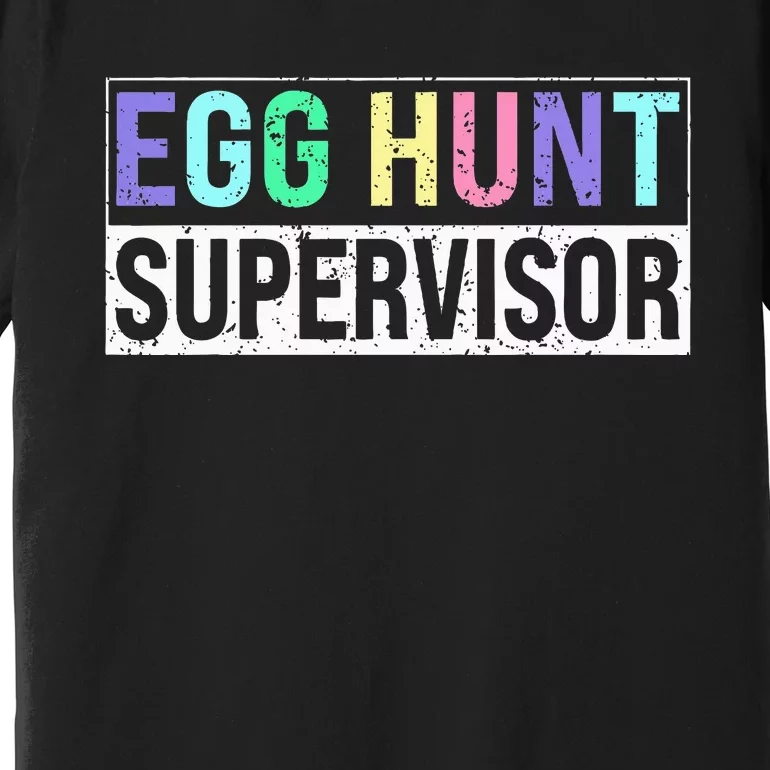 Egg Hunt Supervisor Egg Hunting Party Mom Dad Premium T-Shirt