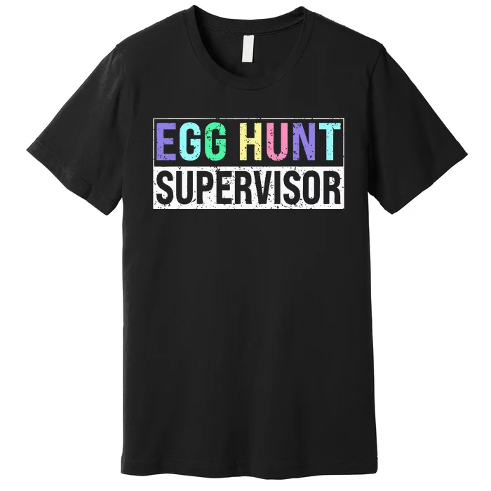 Egg Hunt Supervisor Egg Hunting Party Mom Dad Premium T-Shirt