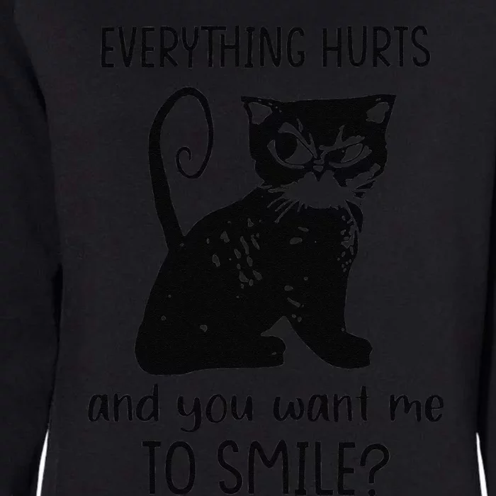 Everything Hurts & You Want Me To Smile Funny Sassy Cat Mom Womens California Wash Sweatshirt