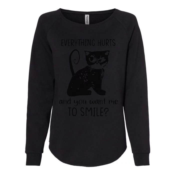 Everything Hurts & You Want Me To Smile Funny Sassy Cat Mom Womens California Wash Sweatshirt