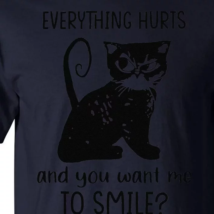 Everything Hurts & You Want Me To Smile Funny Sassy Cat Mom Tall T-Shirt