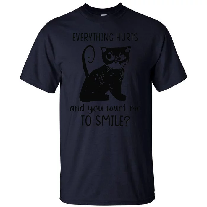 Everything Hurts & You Want Me To Smile Funny Sassy Cat Mom Tall T-Shirt