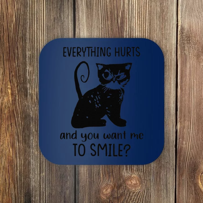 Everything Hurts & You Want Me To Smile Funny Sassy Cat Mom Coaster