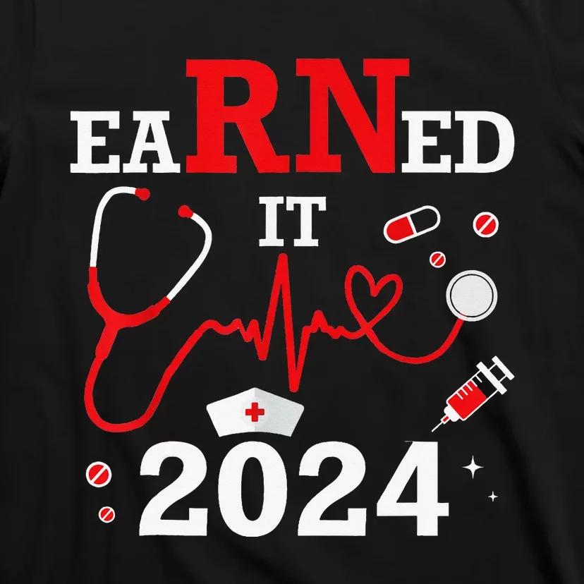 Earned It 2024 For Nurse Graduation or RN LPN Class Of 2024 T-Shirt