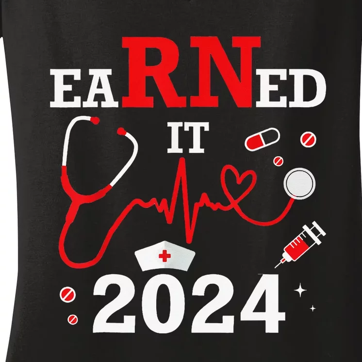 Earned It 2024 For Nurse Graduation or RN LPN Class Of 2024 Women's V-Neck T-Shirt